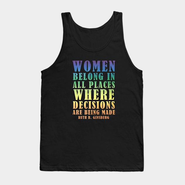 Women Belong In All Places Where Decisions Are Being Made - Ruth Bader Ginsburg Quote Tank Top by Zen Cosmos Official